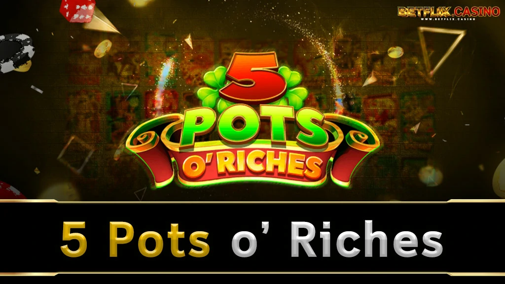 5 Pots o’ Riches